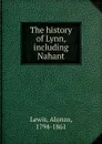 The history of Lynn, including Nahant - Alonzo Lewis