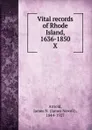 Vital records of Rhode Island, 1636-1850. X - James Newell Arnold