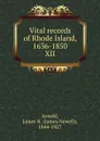 Vital records of Rhode Island, 1636-1850. XII - James Newell Arnold