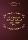 Vital records of Rhode Island, 1636-1850. XIV - James Newell Arnold