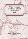 Vital records of Rhode Island, 1636-1850. XIX - James Newell Arnold