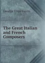 The Great Italian and French Composers - George Titus Ferris