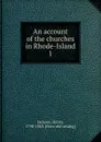 An account of the churches in Rhode-Island. 1 - Henry Jackson