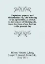 Paganism, popery, and Christianity : or, The blessing of an open Bible, as shown in the history of Christianity, from the time of our Saviour to the present day - Vincent L. Milner