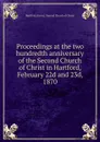 Proceedings at the two hundredth anniversary of the Second Church of Christ in Hartford, February 22d and 23d, 1870 - Hartford Second Church of Christ