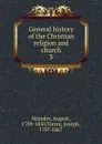 General history of the Christian religion and church. 3 - August Neander