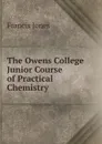 The Owens College Junior Course of Practical Chemistry - Francis Jones