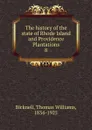 The history of the state of Rhode Island and Providence Plantations. 8 - Thomas Williams Bicknell