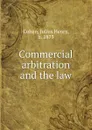 Commercial arbitration and the law - Julius Henry Cohen