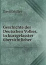Geschichte des Deutschen Volkes, in kurzgefasster ubersichtlicher . - David Müller