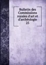 Bulletin des Commissions royales d.art et d.archeologie. 25 - Belgium. Commissions royales d'art et d'archéologie