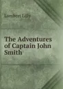 The Adventures of Captain John Smith - Lambert Lilly