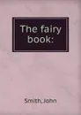 The fairy book: - John Smith
