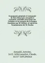 Grammaire generale et raisonnee de Port-Royal par Arnauld et Lancelot; reecedee d.un Essai sur l.origine et les progres de la langue francoise par M. Petitot, et suivie du Commentaire de M. Duclos - Antoine Arnauld