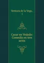 Cazar en Vedado: Comedia en tres actos - Ventura de la Vega