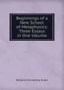 Beginnings of a New School of Metaphysics: Three Essays in One Volume - Benjamin Humphrey Smart