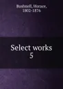 Select works. 5 - Horace Bushnell