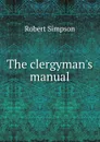 The clergyman.s manual - Robert Simpson