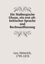 Die Malbergische Glosse, ein rest alt-keltischer Sprache und Rechtsauffaszung - Heinrich Leo