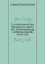 Das Alterthum und der Ubergang zur neuern Zeit, eine Fortsetzung des Buches uber die Urwelt und . - Heinrich Friedrich Link