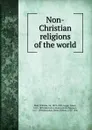 Non-Christian religions of the world - William Muir