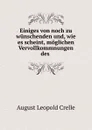 Einiges von noch zu wunschenden und, wie es scheint, moglichen Vervollkommnungen des . - August Leopold Crelle