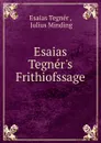 Esaias Tegner.s Frithiofssage - Esaias Tegnér