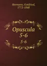 Opuscula. 5-6 - Gottfried Hermann