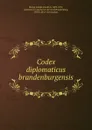 Codex diplomaticus brandenburgensis - Adolph Friedrich Riedel