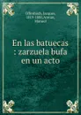 En las batuecas : zarzuela bufa en un acto - Jacques Offenbach