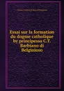 Essai sur la formation du dogme catholique by principessa C.T. Barbiano di Belgioioso. - Cristina Trivulzio Barbiano di Belgioioso