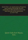 Quest Club : an organization of business men seeking knowledge directly applicable to their business and to the best interest of the community. yr.1918-1922 - Fort Wayne