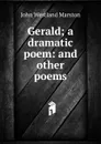 Gerald; a dramatic poem: and other poems - John Westland Marston