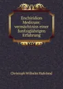 Enchiridion Medicum: vermachtniss einer funfzigjahrigen Erfahrung - Christoph Wilhelm Hufeland