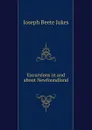 Excursions in and about Newfoundland - Joseph Beete Jukes