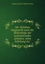 Der Weinbau dargestellt nach der Reihenfolge der vorkommenden Arbeiten, nebst Anleitung zur . - Lambert Joseph Leopold von Babo