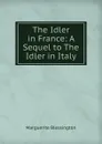 The Idler in France: A Sequel to The Idler in Italy - Marguerite Blessington