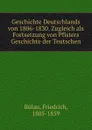 Geschichte Deutschlands von 1806-1830. Zugleich als Fortsetzung von Pfisters Geschichte der Teutschen - Friedrich Bülau