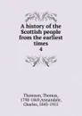 A history of the Scottish people from the earliest times. 4 - Thomas Thomson