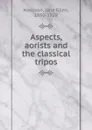 Aspects, aorists and the classical tripos - J.E. Harrison