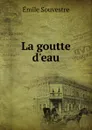La goutte d.eau - Emile Souvestre