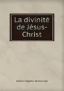 La divinite de Jesus-Christ - Antoine Eugene de Genoude