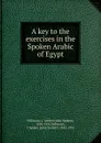 A key to the exercises in the Spoken Arabic of Egypt - John Selden Willmore