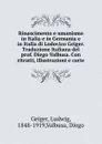 Rinascimento e umanismo in Italia e in Germania e in Italia di Lodovico Geiger. Traduzione Italiana del prof. Diego Valbusa. Con ritratti, illustrazioni e carte - Ludwig Geiger