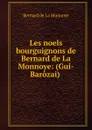 Les noels bourguignons de Bernard de La Monnoye: (Gui-Barozai) - Bernard de La Monnoye