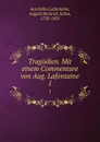 Tragodien. Mit einem Commentare von Aug. Lafontaine. 1 - August Heinrich Julius Lafontaine