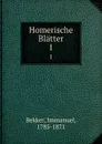 Homerische Blatter. 1 - Immanuel Bekker