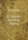 L. Annaei Senecae Opera - Seneca the Younger