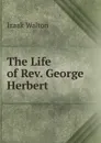 The Life of Rev. George Herbert - Walton Izaak