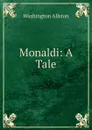 Monaldi: A Tale - Washington Allston